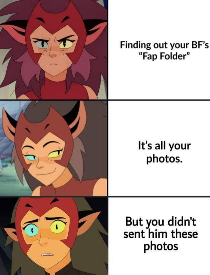 Finding out your BF's 'Fap Folder'\nIt's all your photos.\nBut you didn't send him these photos