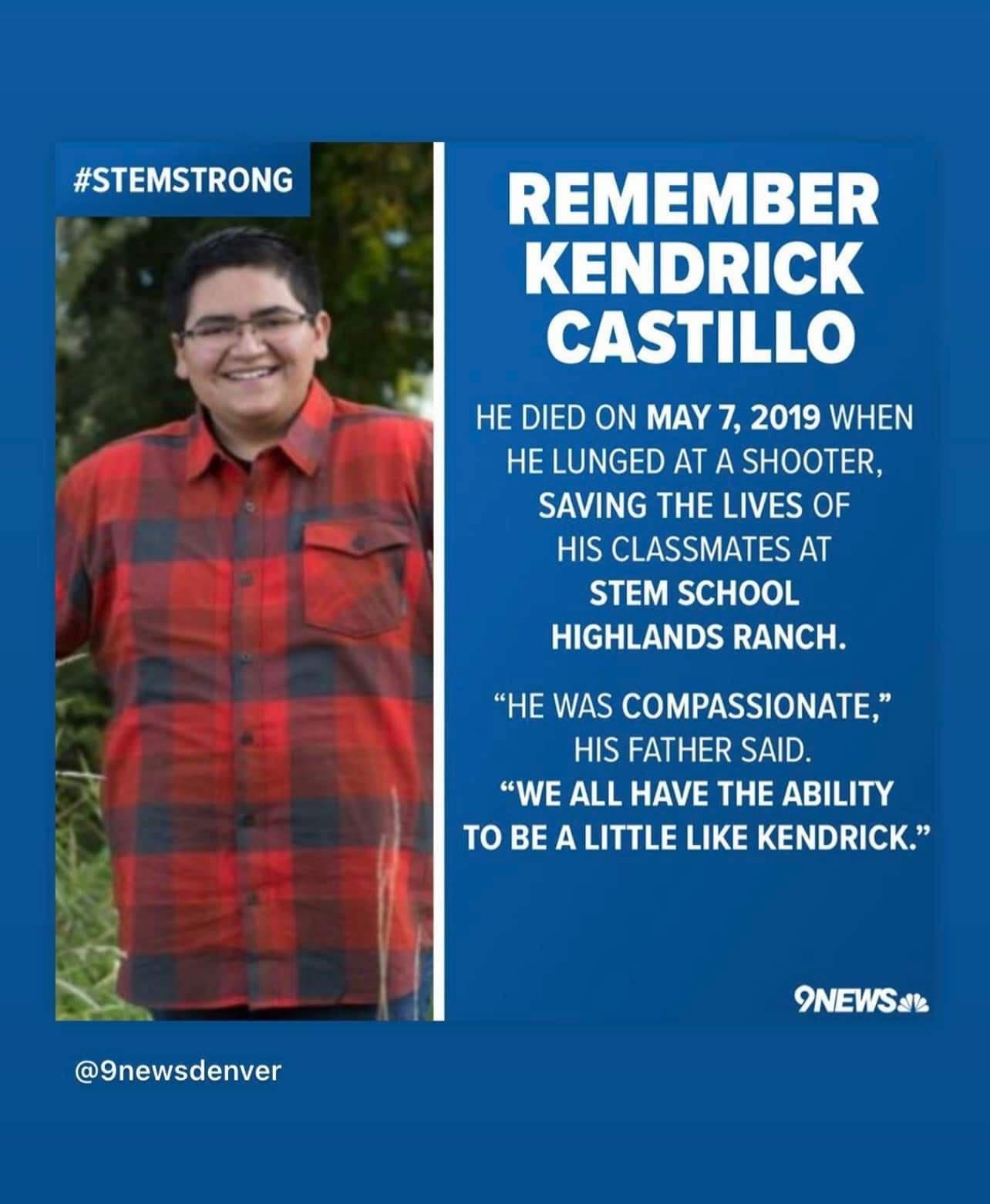 REMEMBER KENDRICK CASTILLO HE DIED ON MAY 7 2019 WHEN HE LUNGED AT A SHOOTER SAVING THE LIVES OF HIS CLASSMATES AT STEM SCHOOL HIGHLANDS RANCH HE WAS COMPASSIONATE GG WE ALL HAVE THE ABILITY TO BE A LITTLE LIKE KENDRICK 9newsdenver