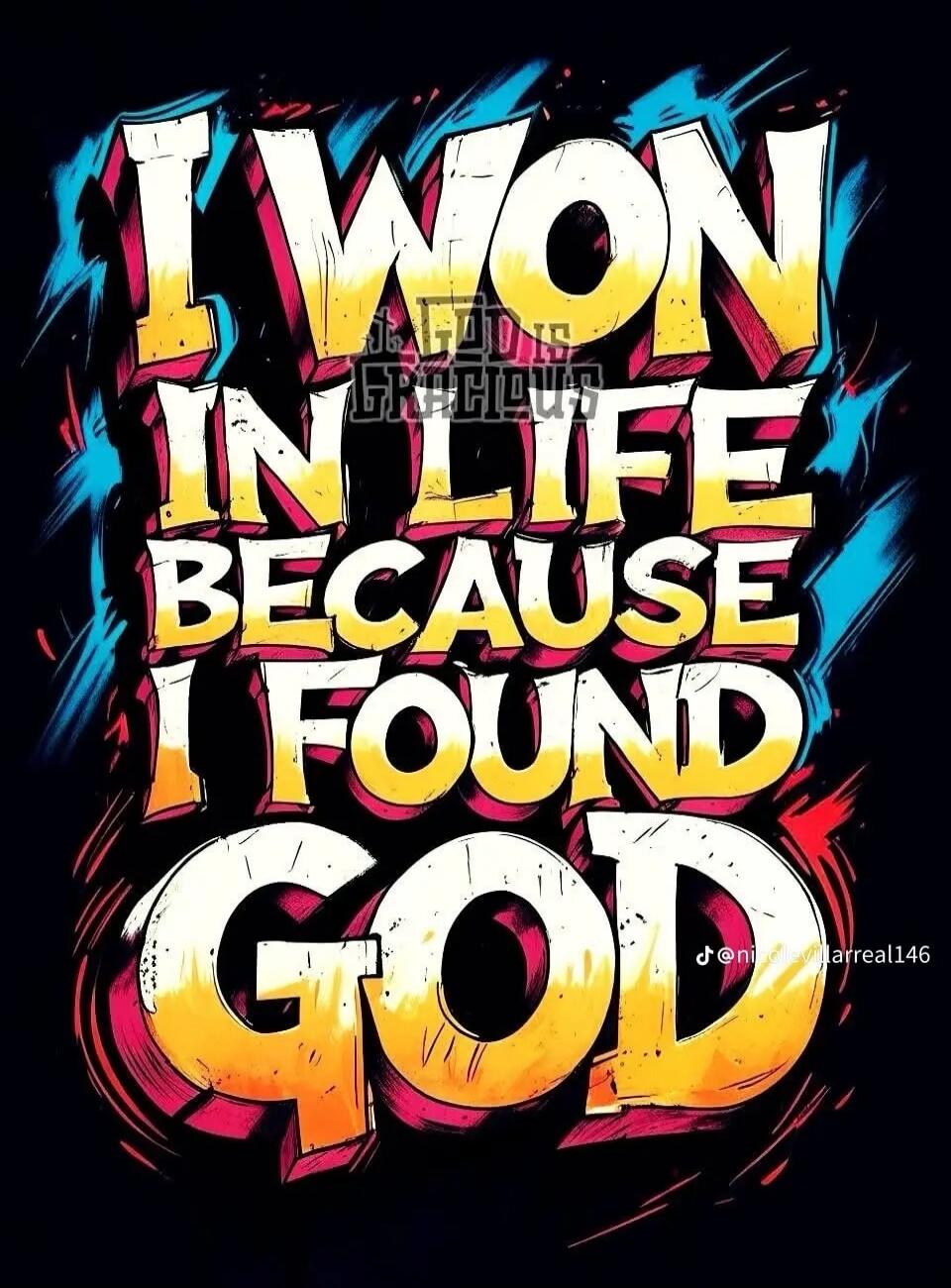I WON IN LIFE BECAUSE I FOUND GOD
