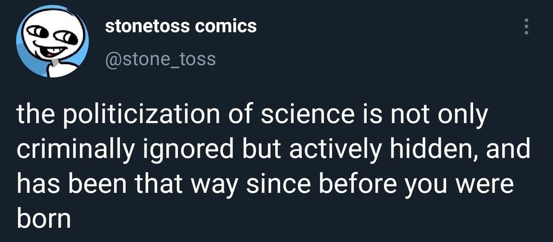 Q stonetoss comics N stone_toss the politicization of science is not only ol g I Ta 1L A Lo alolgTe MolU aTox Y1YA g1fo o Ta MET1 Lo R LT o Rt g EVRNE VRS g o1N o1 o R Ye N RYZCI born