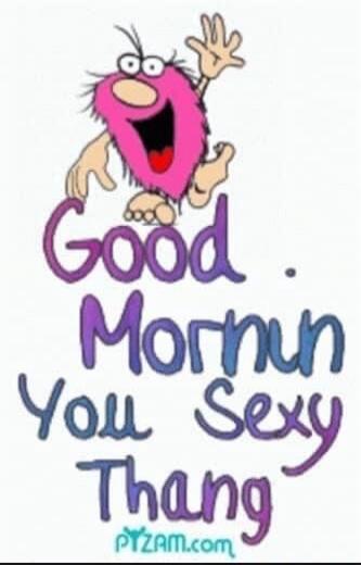 Good Mornun You Sexy Thang PYZAM.com