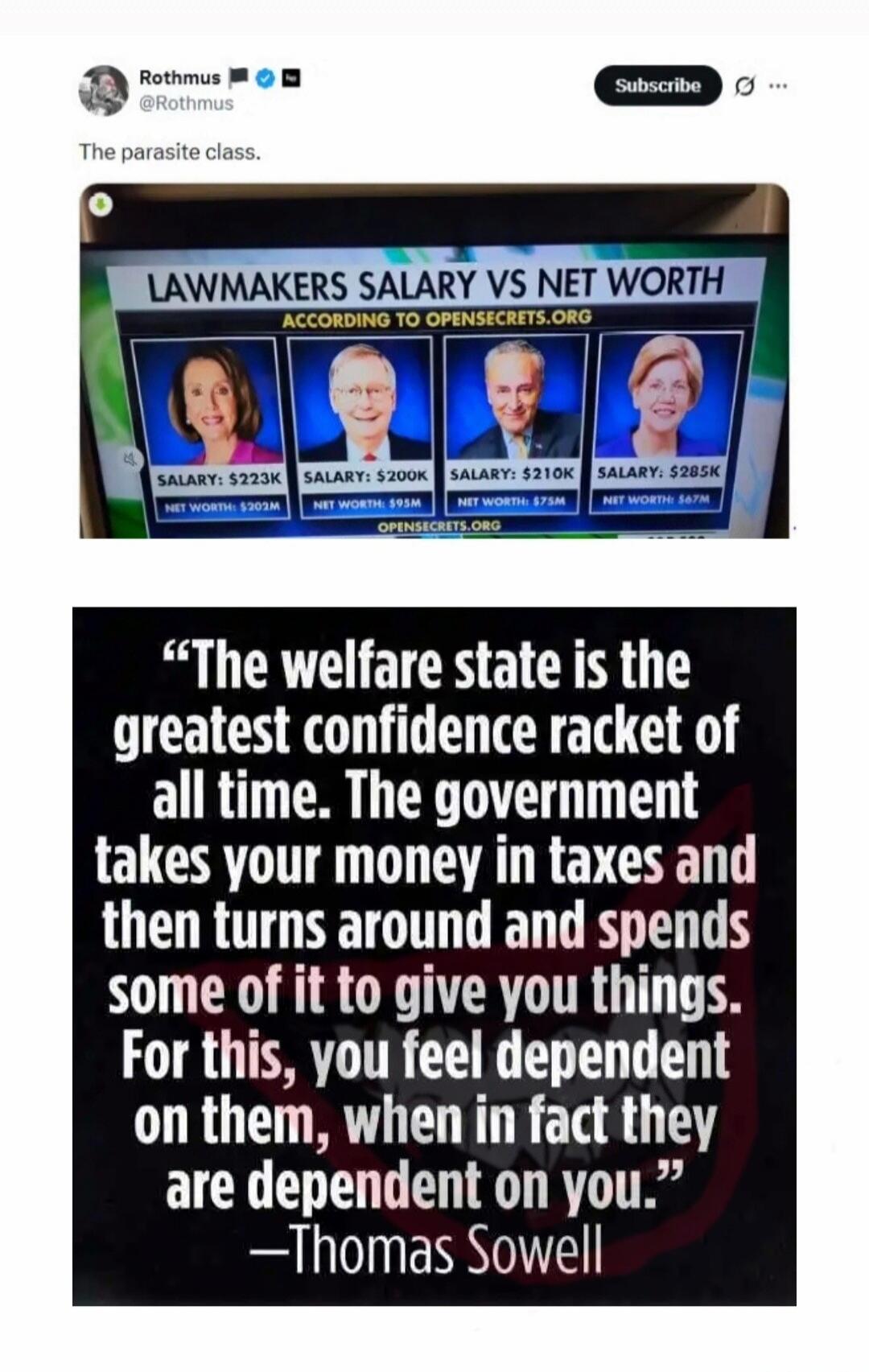 The parasite class.

The welfare state is the greatest confidence racket of all time. The government takes your money in taxes and then turns around and spends some of it to give you things. For this, you feel dependent on them, when in fact they are dependent on you.
—Thomas Sowell