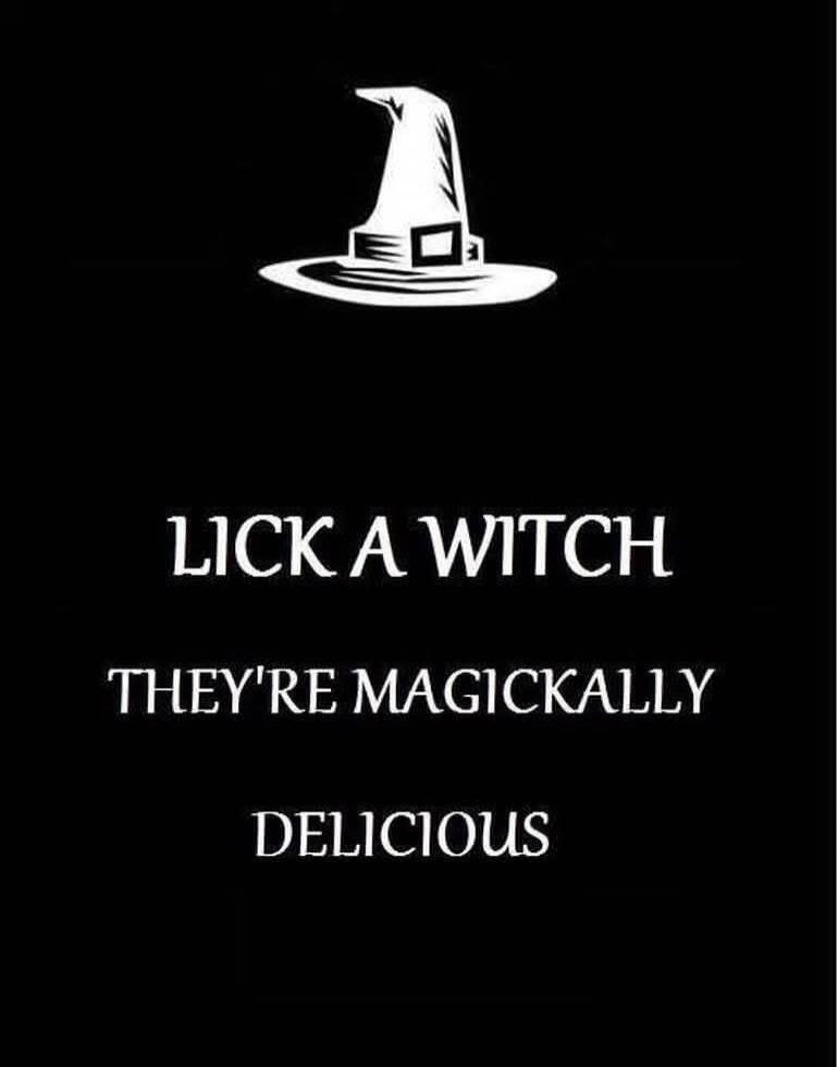LICK A WITCH THEY'RE MAGICKALLY DELICIOUS