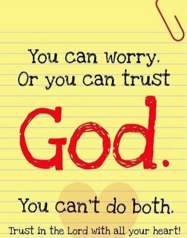 You can worry. Or you can trust God. You can't do both. Trust in the Lord with all your heart!