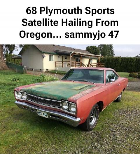 68 Plymouth Sports Satellite Hailing From Oregon... sammyjo 47