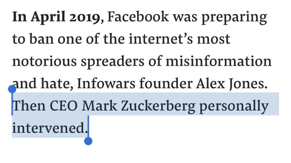 In April 2019 Facebook was preparing to ban one of the internets most notorious spreaders of misinformation nd hate Infowars founder Alex Jones Fhen CEO Mark Zuckerberg personally intervenedl