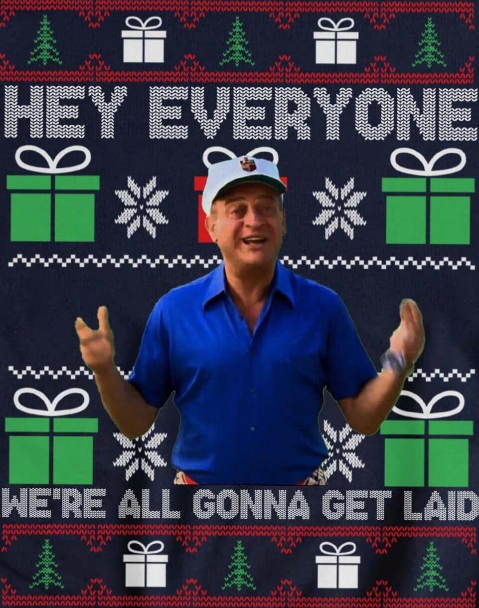 HEY EVERYONE WE'RE ALL GONNA GET LAID