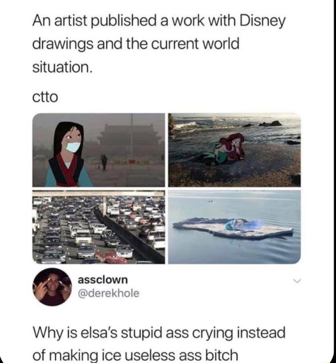 An artist published a work with Disney drawings and the current world situation ctto assclown erekhole Why is elsas stupid ass crying instead of making ice useless ass bitch