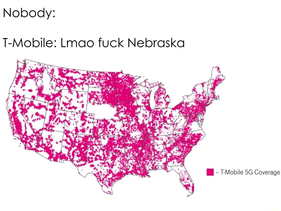 Nobody T Mobile Lmao fuck Nebraska