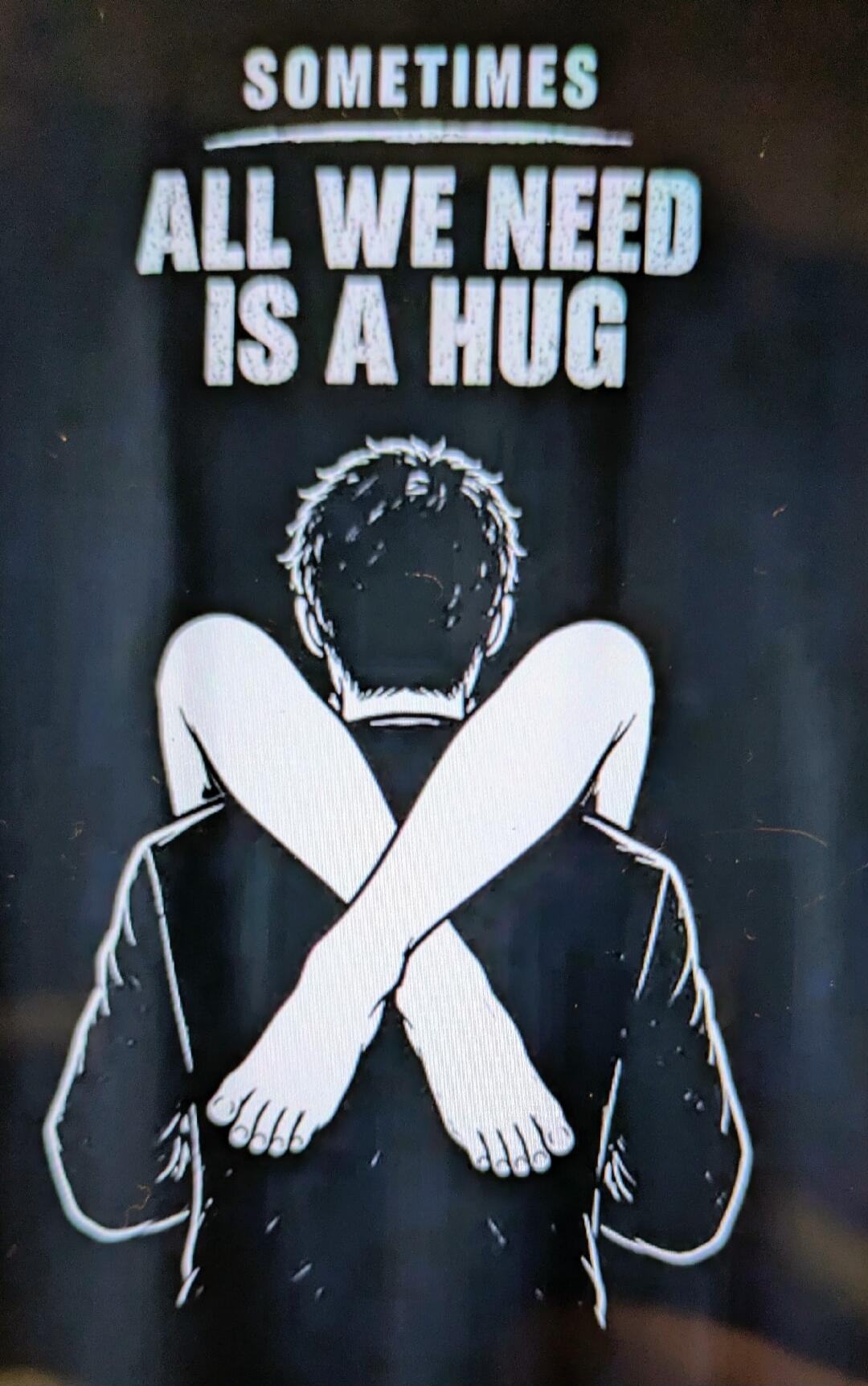 SOMETIMES ALL WE NEED IS A HUG
