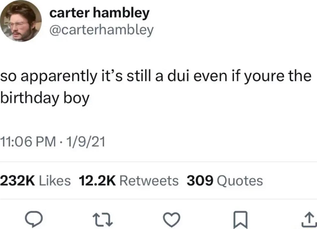 carter hambley carterhambley so apparently its still a dui even if youre the birthday boy 1106 PM 1921 232K Likes 122K Retweets 309 Quotes 7 Q A 2