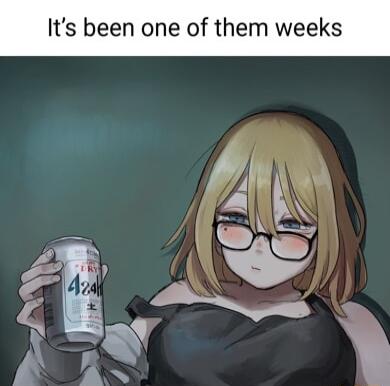 Its been one of them weeks