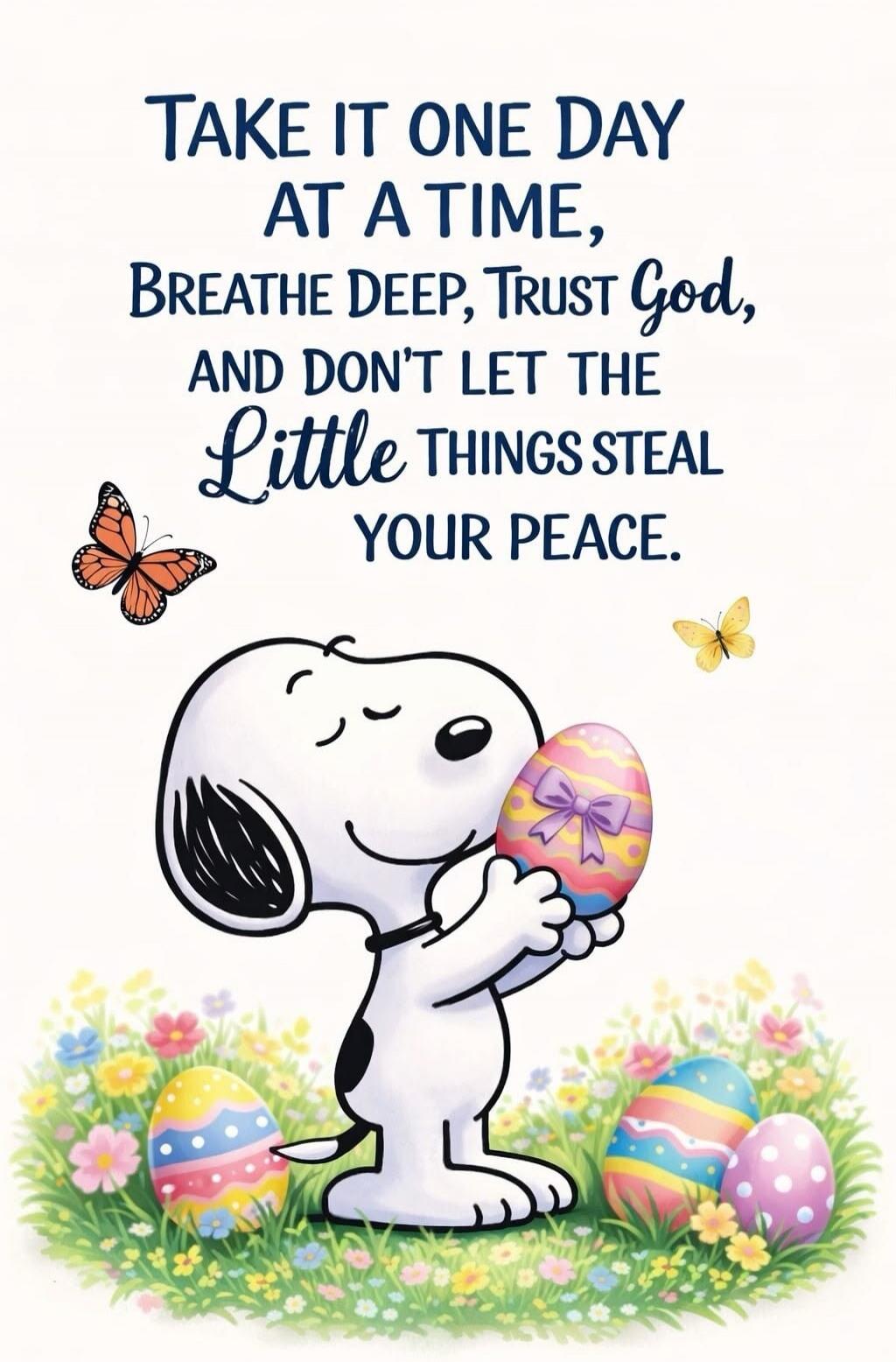 TAKE IT ONE DAY AT A TIME, BREATHE DEEP, TRUST God, AND DON'T LET THE Little THINGS STEAL YOUR PEACE.