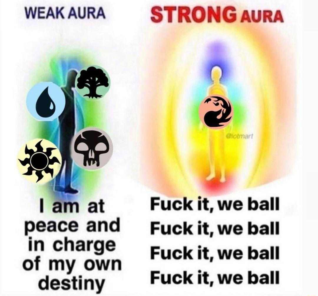 WEAKAURA STRONG AURA of at Fuck it we ball peace and Fuckit we ball in charge 0y it we ball Ofdsytigy Fuck it we ball