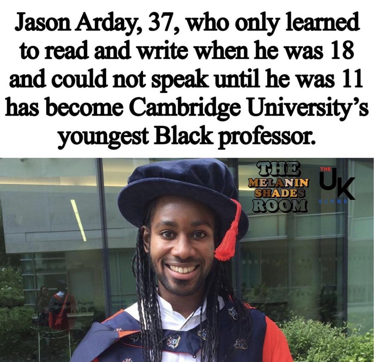 Jason Arday 37 who only learned to read and write when he was 18 and could not speak until he was 11 has become Cambridge Universitys youngm Black professor
