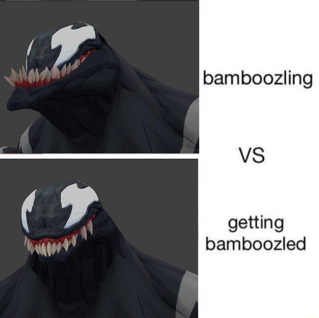 bamboozling VS getting bamboozled