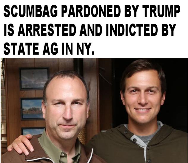 SCUMBAG PARDONED BY TRUMP IS ARRESTED AND INDICTED BY STATE AG IN NY