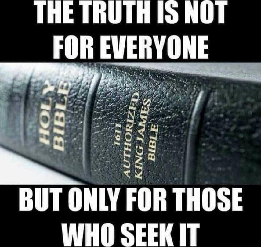 THE TRUTH IS NOT FOR EVERYONE BUT ONLY FOR THOSE WHO SEEK IT