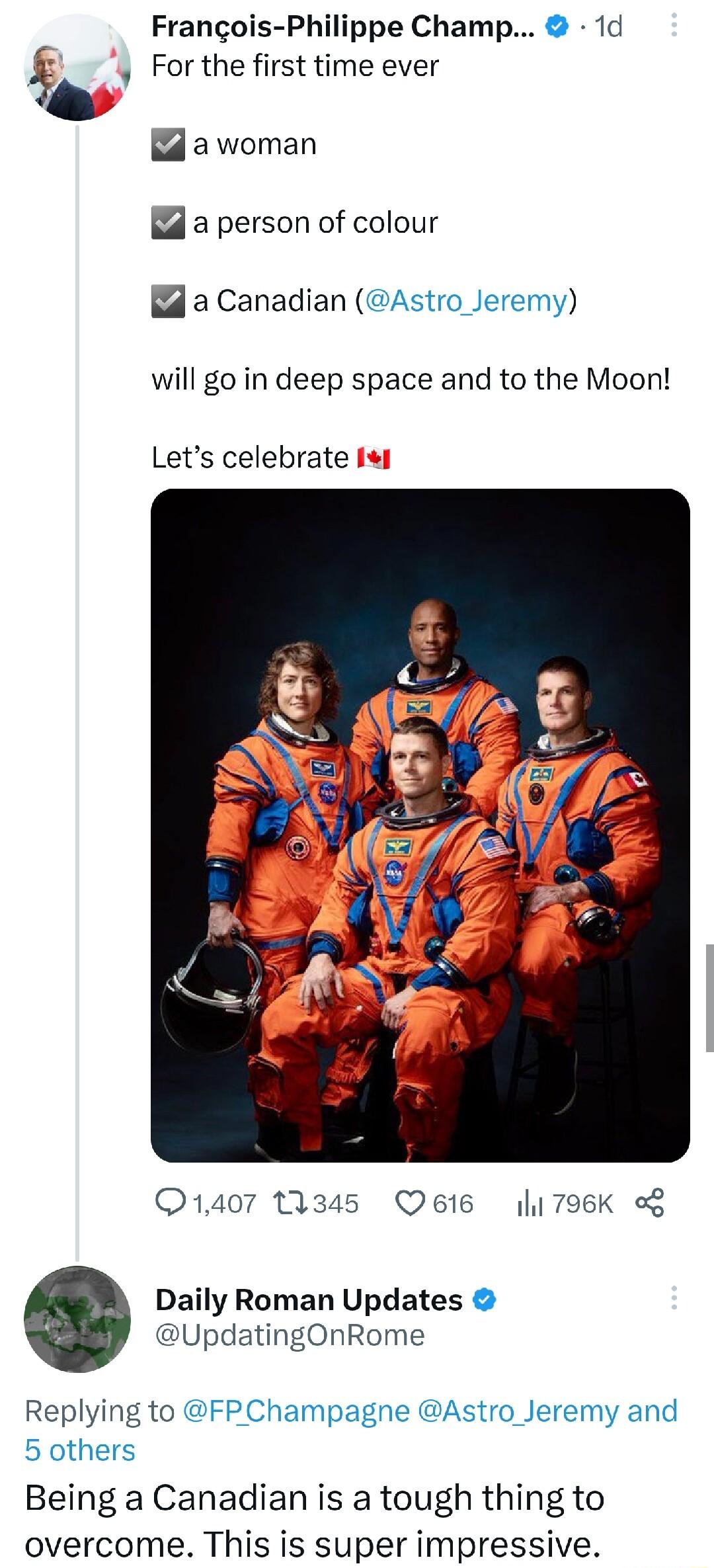 Francois Philippe Champ 1d y For the first time ever awoman a person of colour a Canadian Astro_Jeremy will go in deep space and to the Moon Lets celebrate 1407 11345 Q616 11 796K o Daily Roman Updates UpdatingOnRome Replying to FPChampagne Astro_Jeremy and 5 others Being a Canadian is a tough thing to overcome This is super impressive