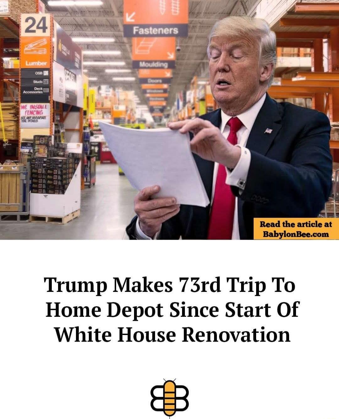 Trump Makes 73rd Trip To Home Depot Since Start Of White House Renovation
Read the article at BabylonBee.com