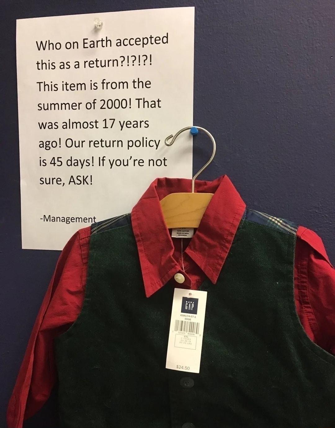 Who on Earth accepted this as a return1 This item is from the summer of 2000 That was almost 17 years s ago Our return policy s 45 days If youre not sure ASK Management