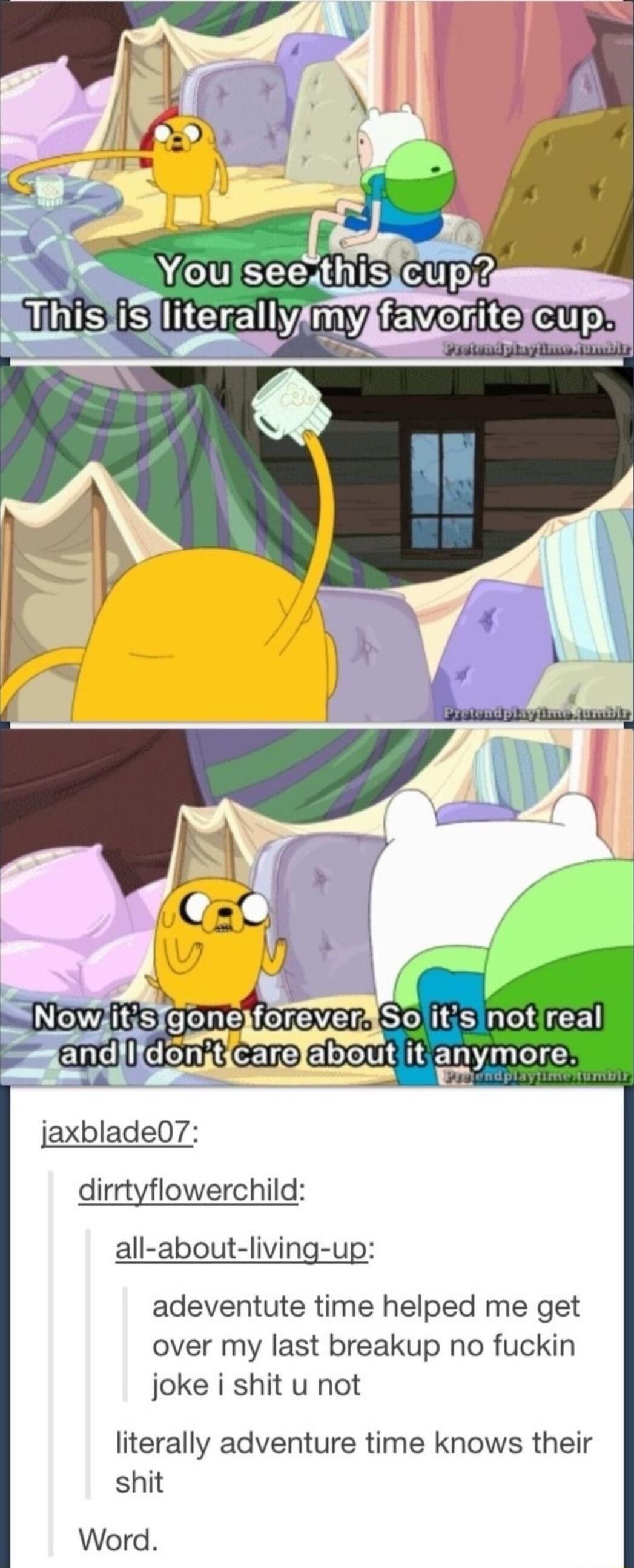 A and CLT CEre ElDeMEI uCICS jaxblade07 dirrtyflowerchild all about living up adeventute time helped me get over my last breakup no fuckin joke i shit u not literally adventure time knows their shit Word