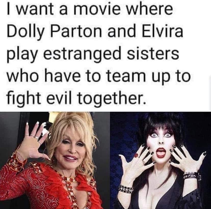 want a movie where Dolly Parton and Elvira play estranged sisters who have to team up to fight evil together