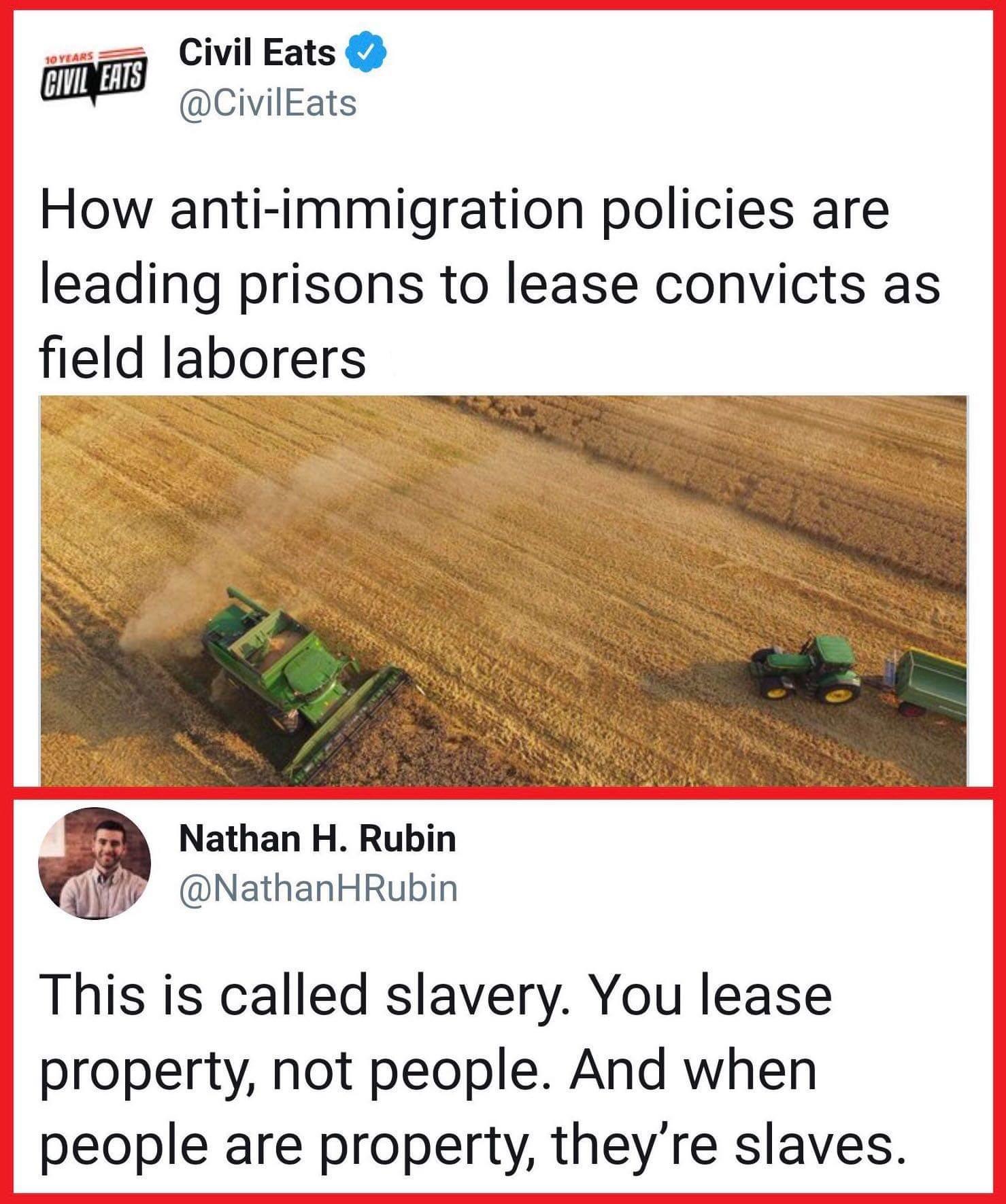 Civil Eats BB ciiEats How anti immigration policies are leading prisons to lease convicts as field laborers Nathan H Rubin WY NathanHRubin This is called slavery You lease property not people And when people are property theyre slaves