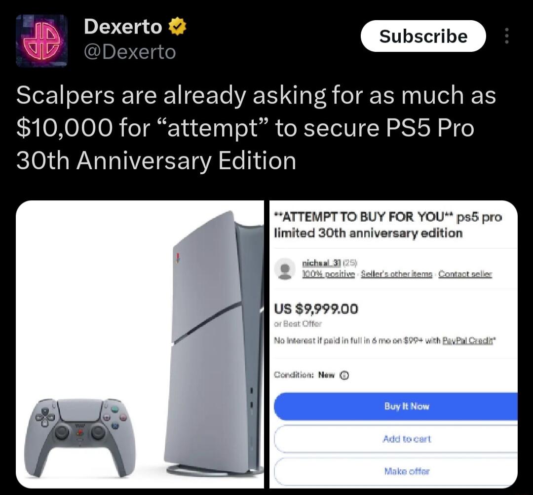 d PEEL Scalpers are already asking for as much as 10000 for attempt to secure PS5 Pro 30th Anniversary Edition ATTEMPT O BUY FOR YOU ps 30th anniversary edition