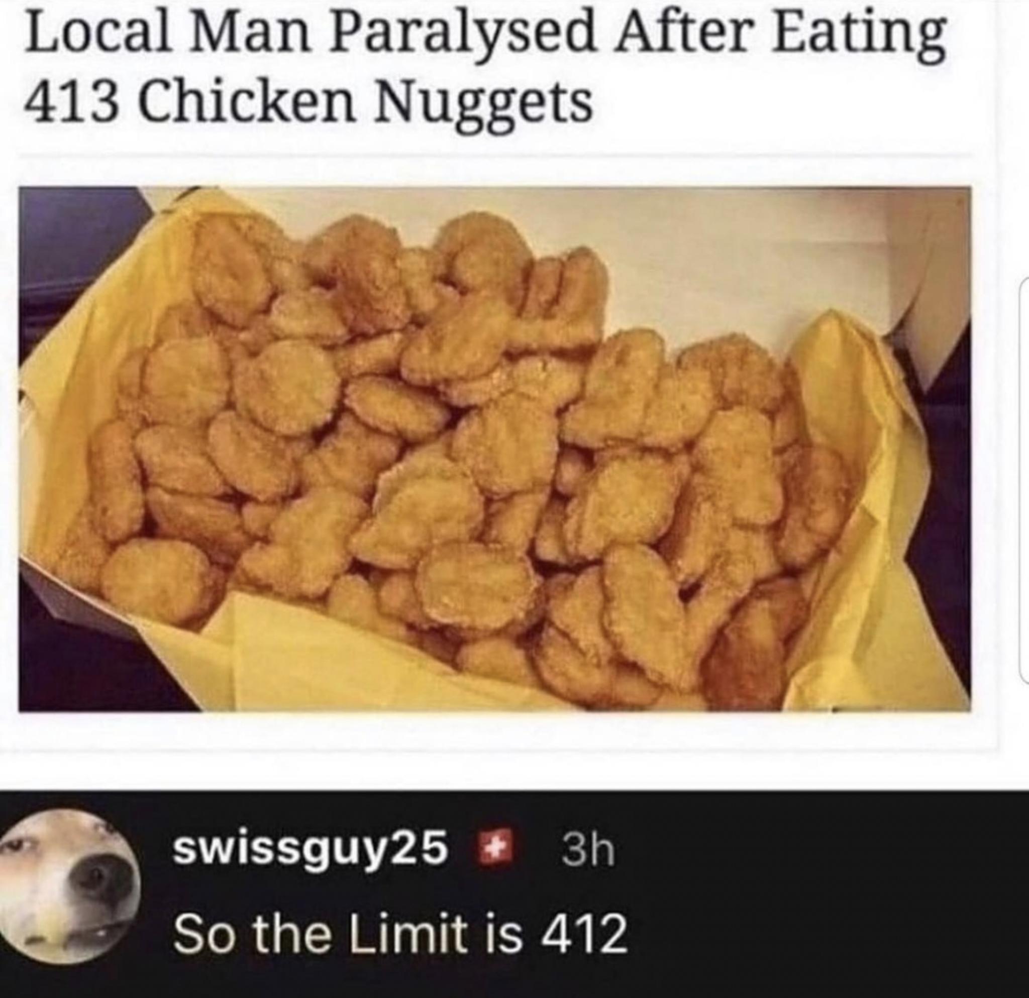 Local Man Paralysed After Eating 413 Chicken Nuggets So the Limit is 412