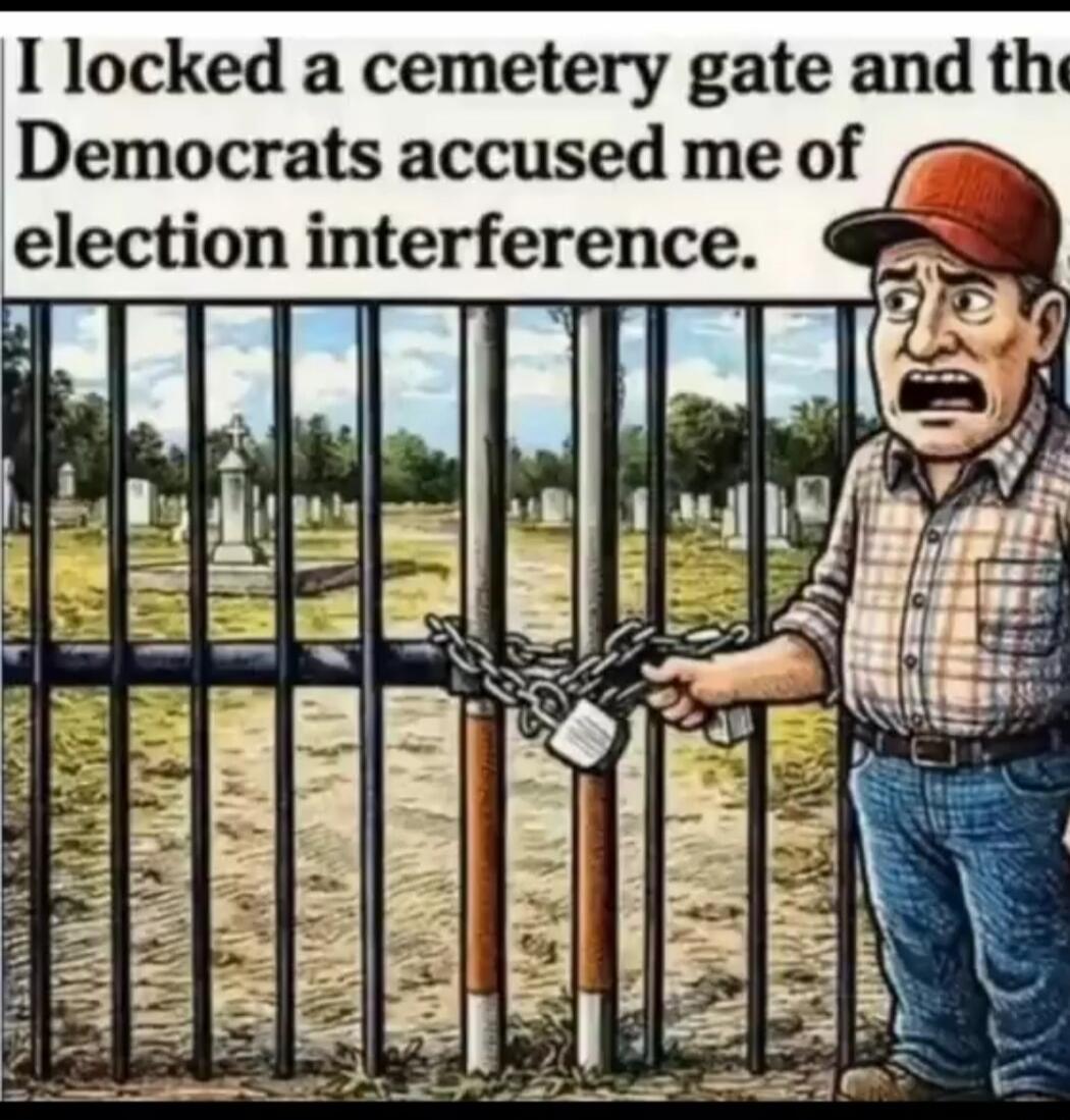 I locked a cemetery gate and the Democrats accused me of election interference.