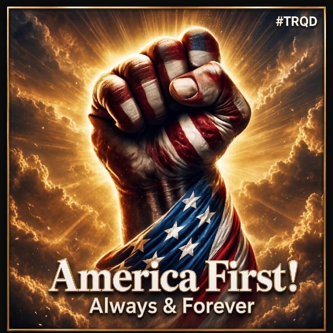 America First! Always & Forever #TRQD