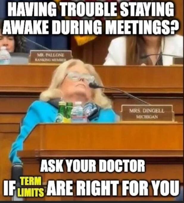 HAVING TROUBLE STAYING AWAKE DURING MEETINGS? ASK YOUR DOCTOR IF TERM LIMITS ARE RIGHT FOR YOU