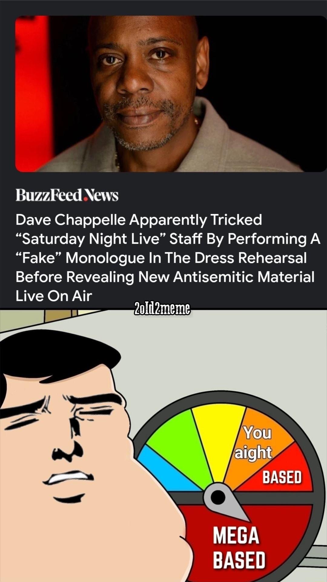 A BuzzFeed News Dave Chappelle Apparently Tricked Saturday Night Live Staff By Performing A Fake Monologue In The Dress Rehearsal Before Revealing New Antisemitic Material Live On Air 2olil2zmeme