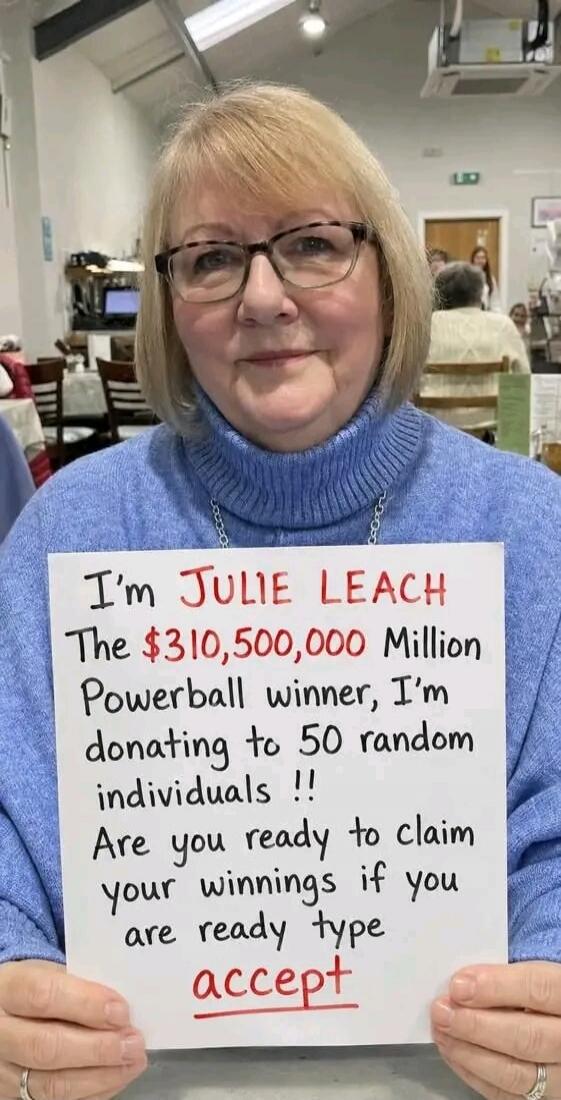I'm JULIE LEACH The $310,500,000 Million Powerball winner, I'm donating to 50 random individuals !! Are you ready to claim your winnings if you are ready type accept