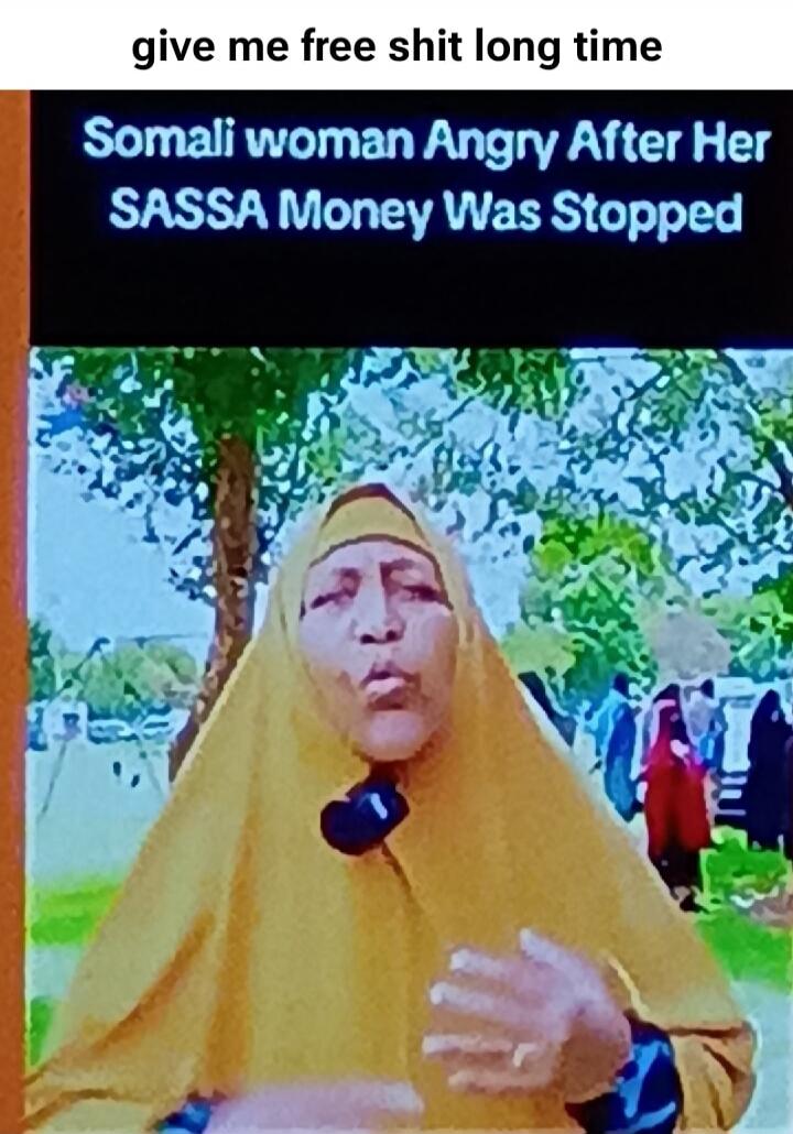 give me free shit long time Somali woman Angry After Her SASSA Money Was Stopped