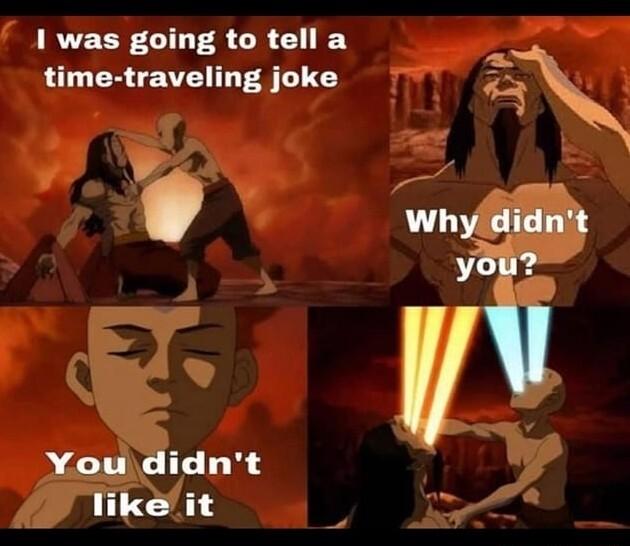 1 was going to tell a time traveling joke ot A 2 A