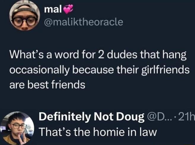 N mal CLACINET RG ol LT R RVoT o B oT2 0o Ve CER 1 4 S 1o TS occasionally because their girlfriends are best friends Definitely Not Doug D 21h Thats the homie in law