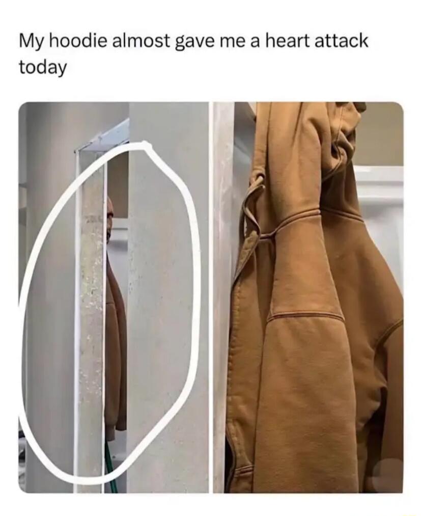 My hoodie almost gave me a heart attack today