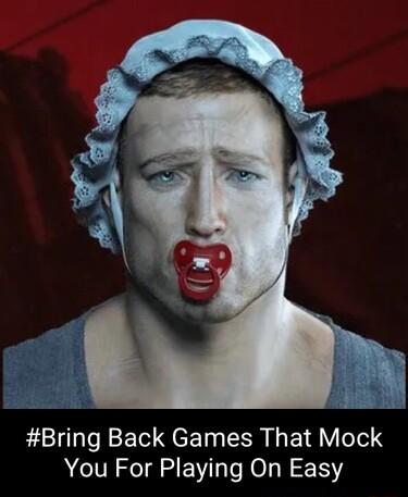 Bring Back Games That Mock You For Playing On Easy