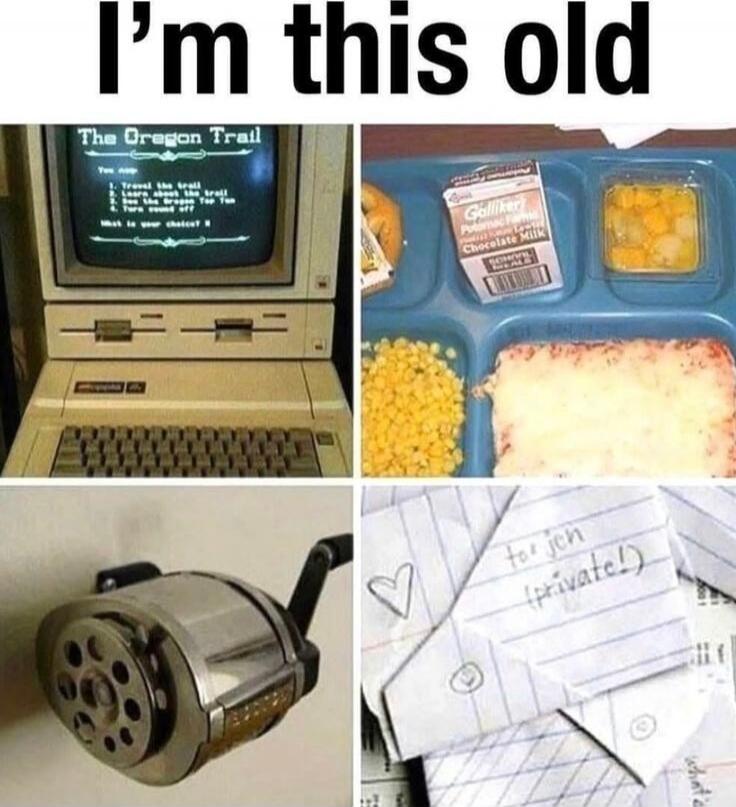 I'm this old
The Oregon Trail
(olds computer screen) lunch tray with compartments
retro gear collage