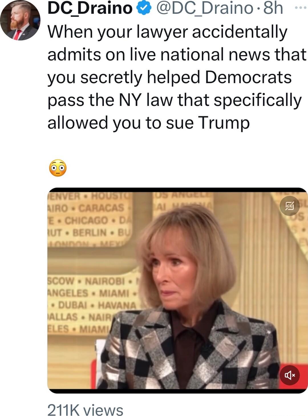 DC_Draino DC Draino 8h When your lawyer accidentally admits on live national news that you secretly helped Democrats pass the NY law that specifically allowed you to sue Trump 211K views