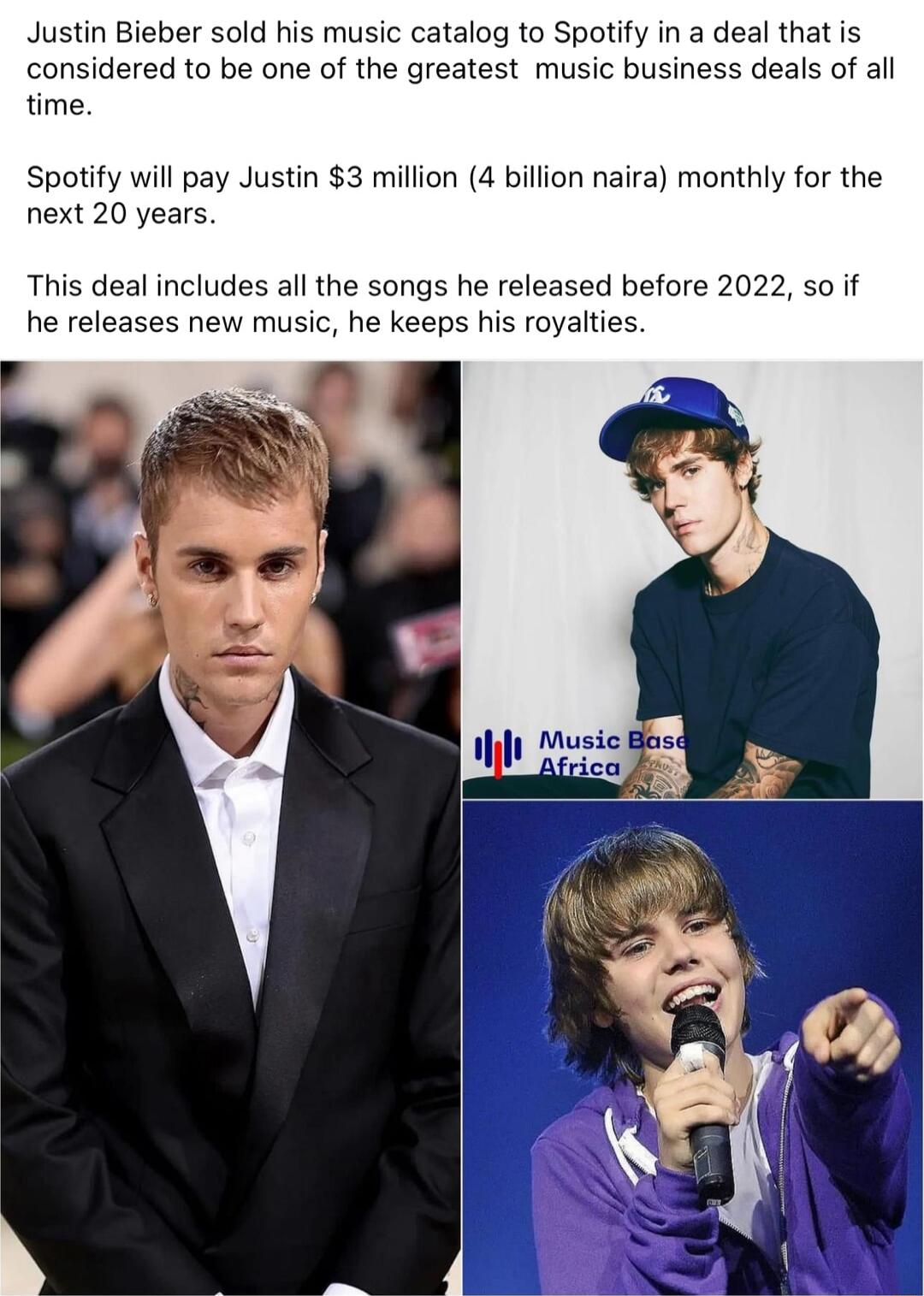 Justin Bieber sold his music catalog to Spotify in a deal that is considered to be one of the greatest music business deals of all time Spotify will pay Justin 3 million 4 billion naira monthly for the next 20 years This deal includes all the songs he released before 2022 so if he releases new music he keeps his royaties