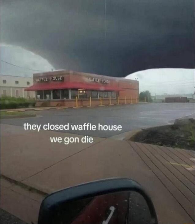 they closed waffle house we gon die
