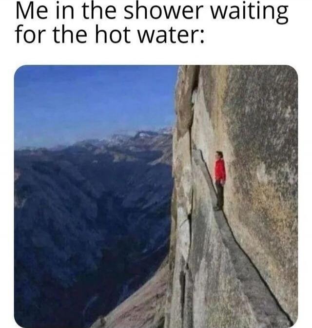 Me in the shower waiting for the hot water: