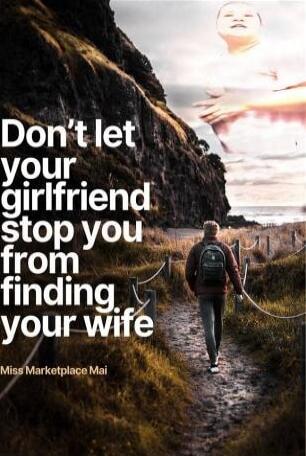 Don't let your girlfriend stop you from finding your wife
Miss Marketplace Mai