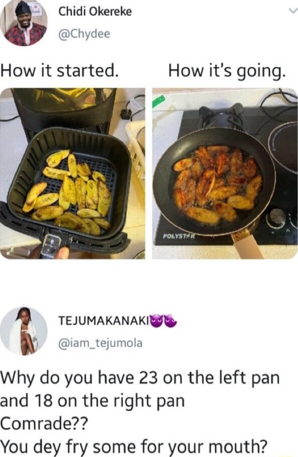 Chidi Okereke Chydee How it started How its going TEJUMAKANAKIS iam_tejumola Why do you have 23 on the left pan and 18 on the right pan Comrade You dey fry some for your mouth