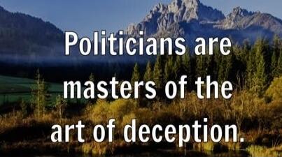 Politicians are masters of the art of deception.