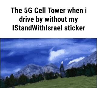 The 5G Cell Tower when i drive by without my IStandWithlsrael sticker