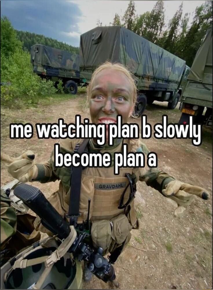 me watching plan b slowly become plan a